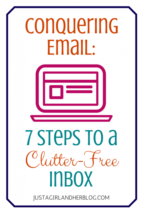 Conquering Email: 7 Steps to a Clutter-Free Inbox | Just a Girl and Her Blog