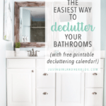 The Easiest Way to Declutter Your Bathrooms (with Free Printable Decluttering Calendar)